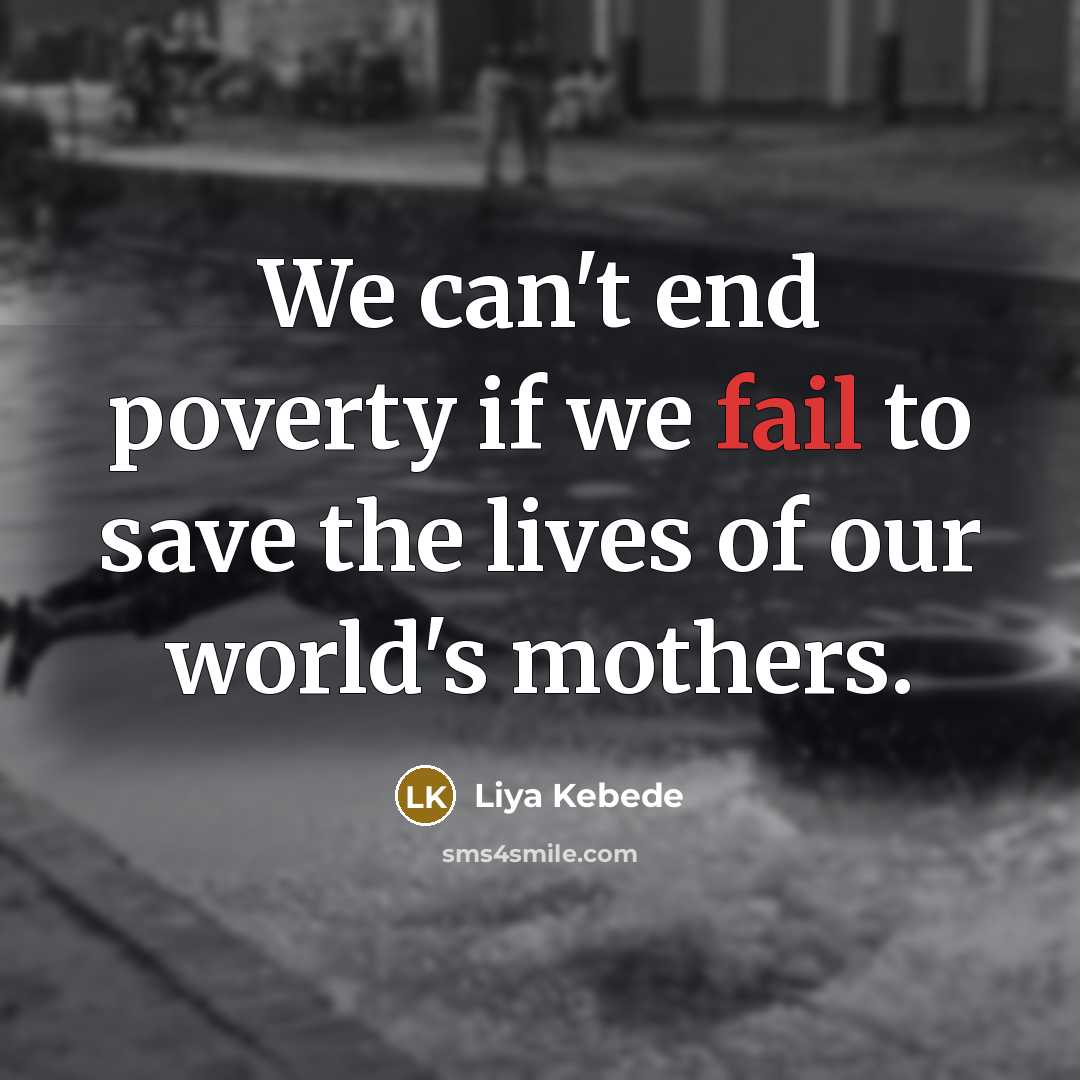 “We can't end poverty if we fail to save the…” quote by Liya Kebede