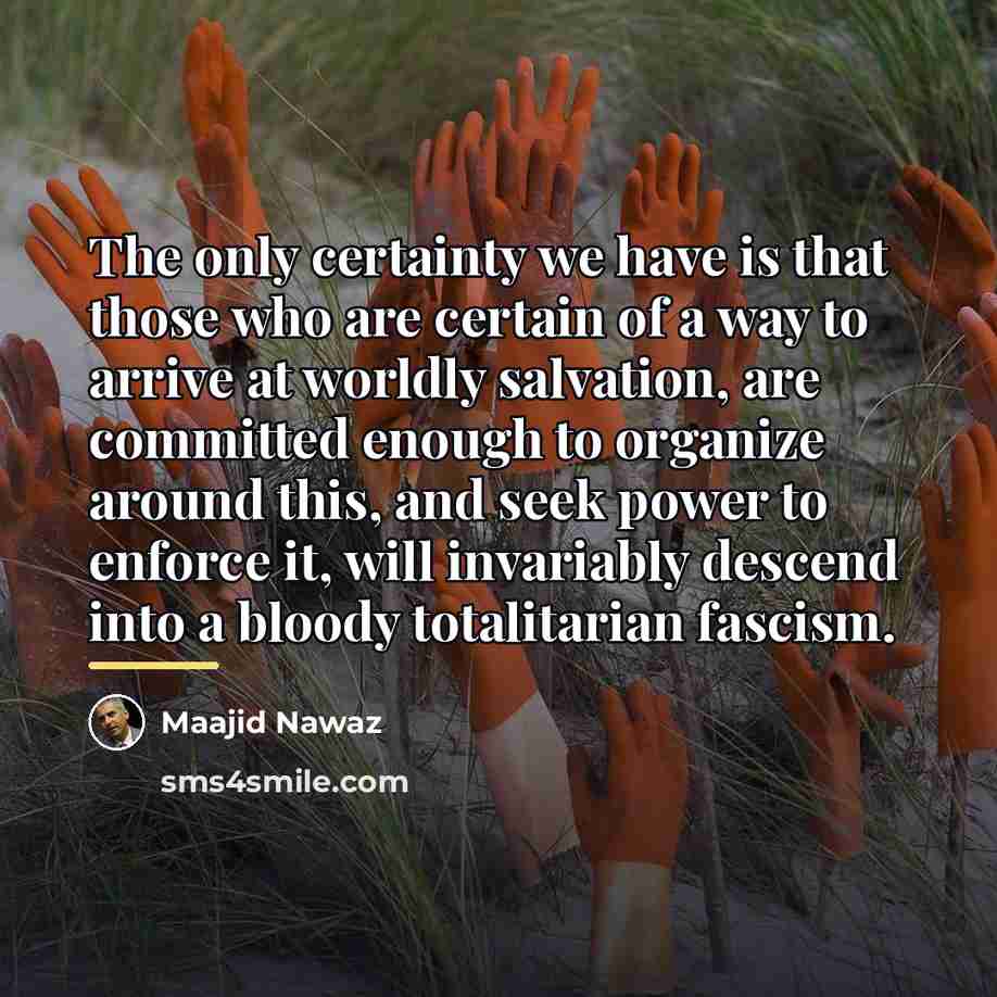 “The only certainty we have is that those who are…” quote by Maajid Nawaz