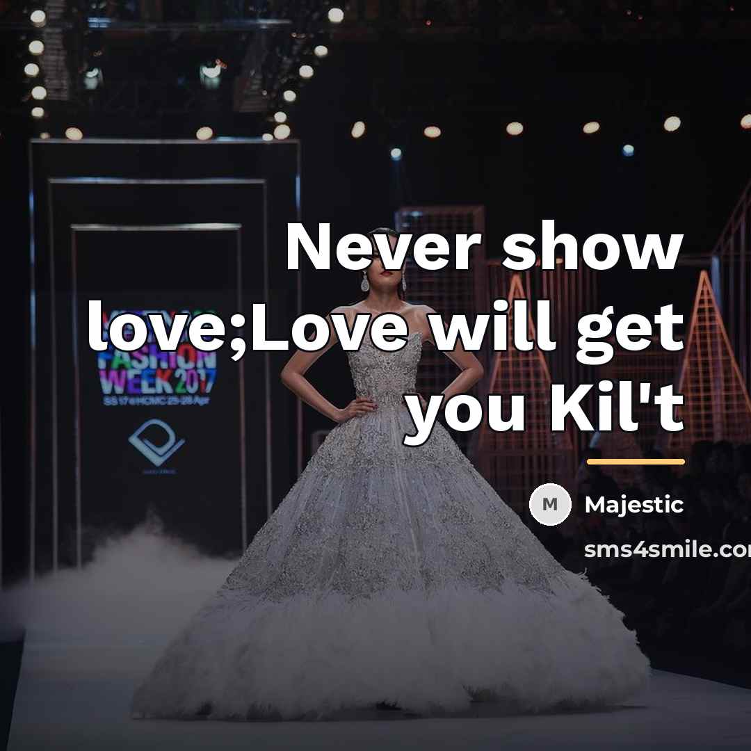 “Never show love;Love will get you Kil't…” quote by Majestic