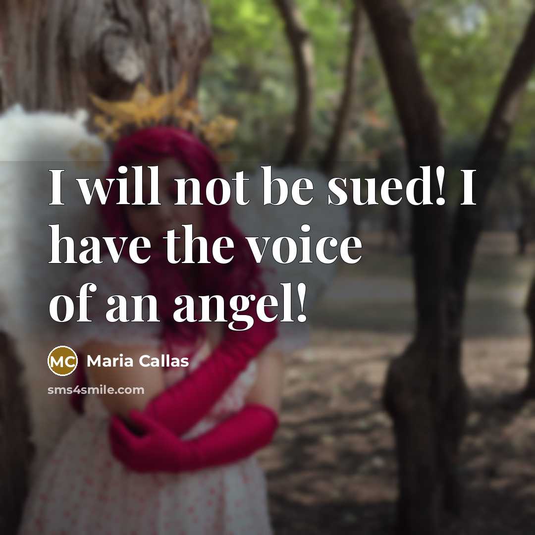 “I will not be sued! I have the voice of…” quote by Maria Callas