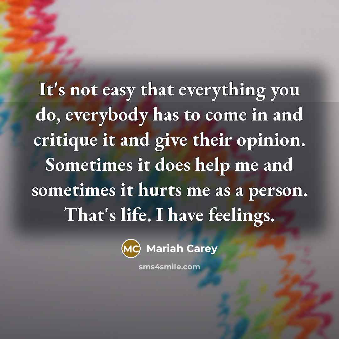 “It's not easy that everything you do, everybody has to…” quote by Mariah Carey