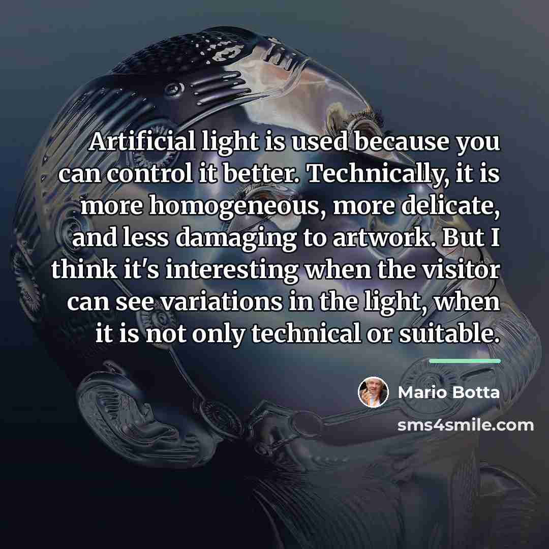 “Artificial light is used because you can control it better.…” quote by Mario Botta