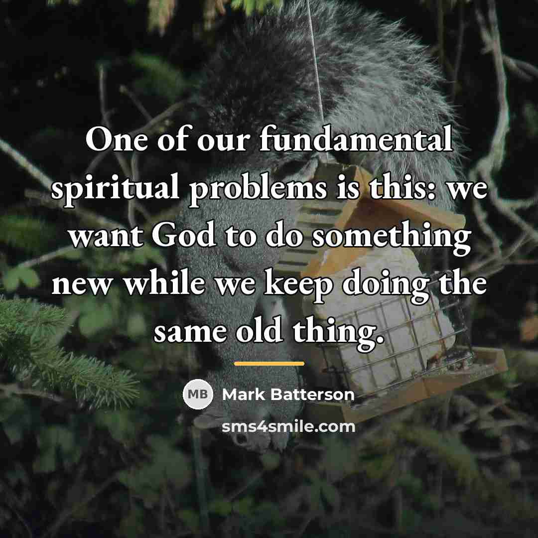 “One of our fundamental spiritual problems is this: we want…” quote by Mark Batterson