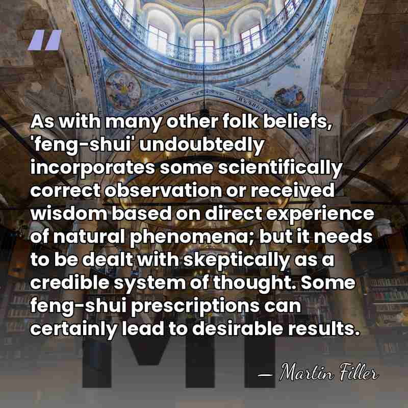 As with many other folk beliefs, 'feng-shui' undoubtedly incorporates some scientifically correct&hellip; - Martin Filler
