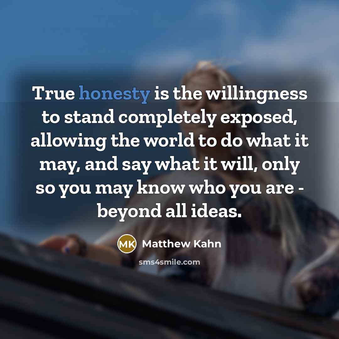 “True honesty is the willingness to stand completely exposed, allowing…” quote by Matthew Kahn