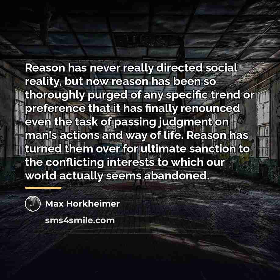 “Reason has never really directed social reality, but now reason…” quote by Max Horkheimer
