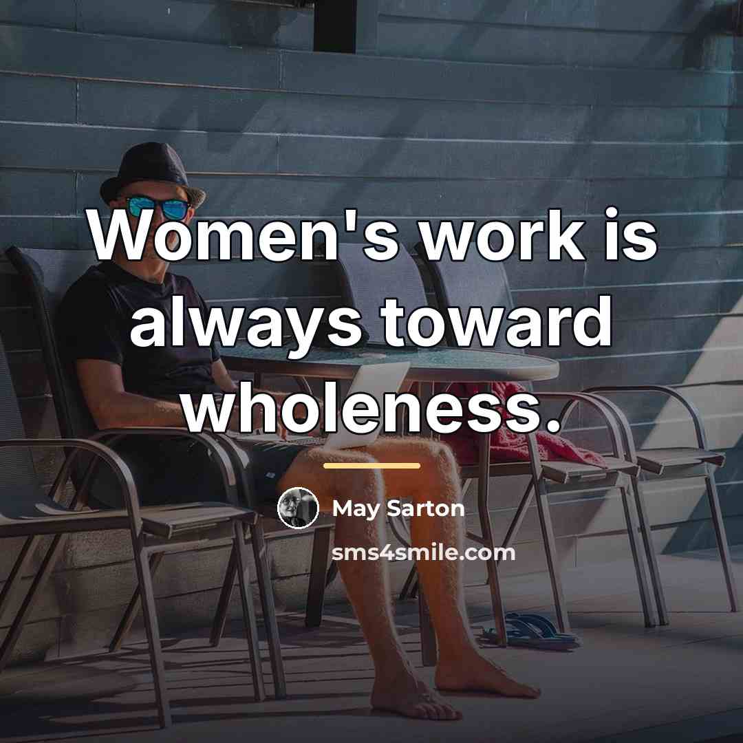 “Women's work is always toward wholeness.…” quote by May Sarton