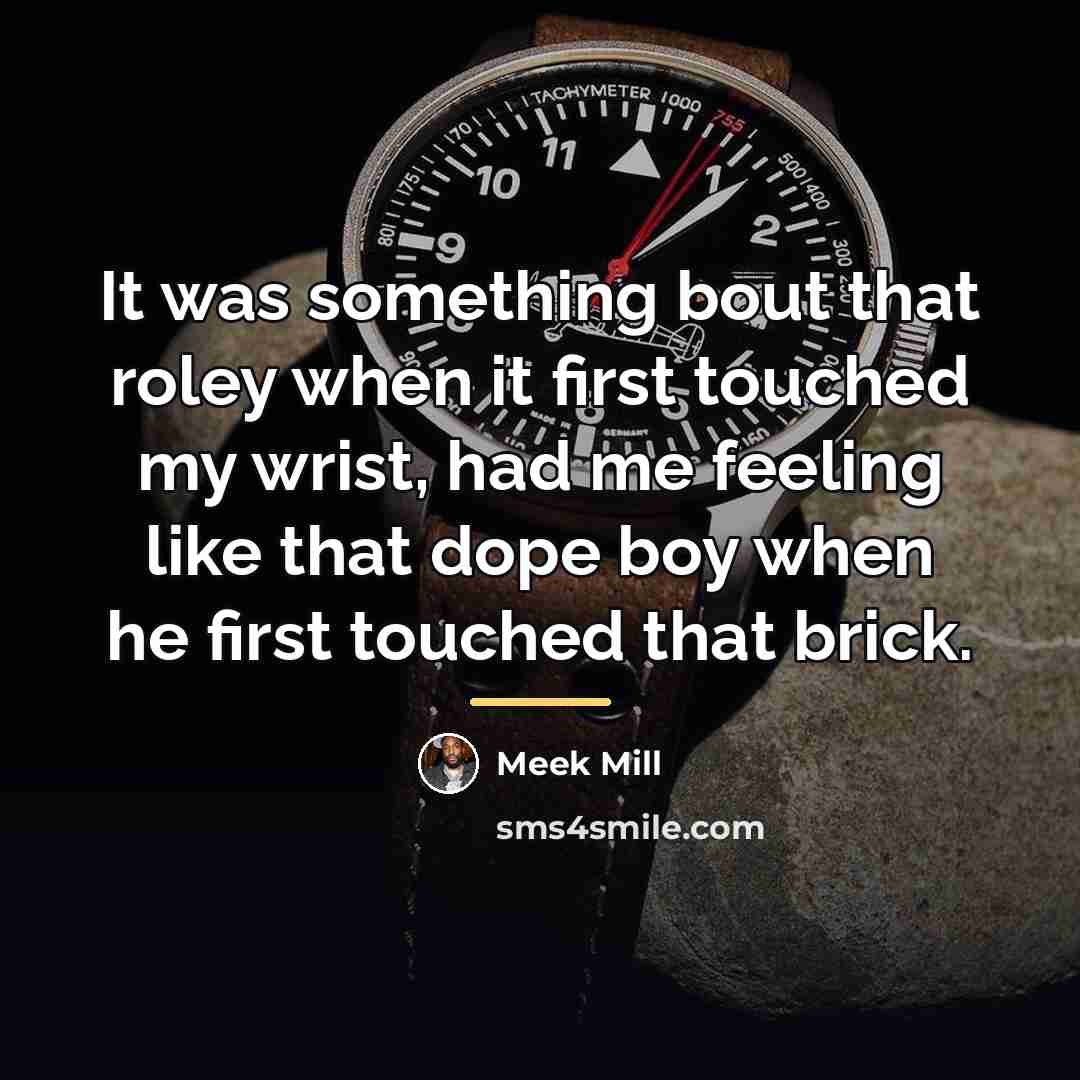 “It was something bout that roley when it first touched…” quote by Meek Mill