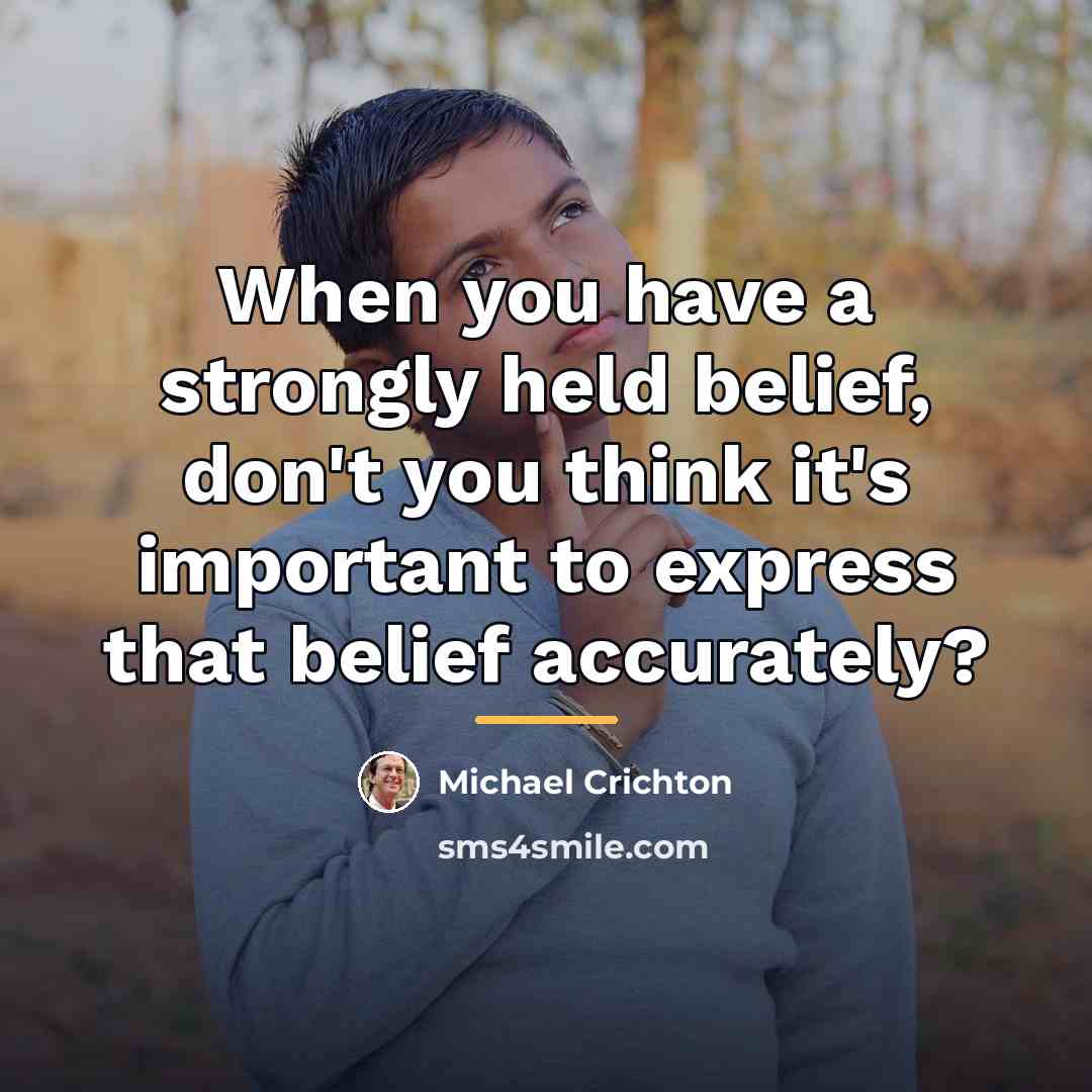 “When you have a strongly held belief, don't you think…” quote by Michael Crichton