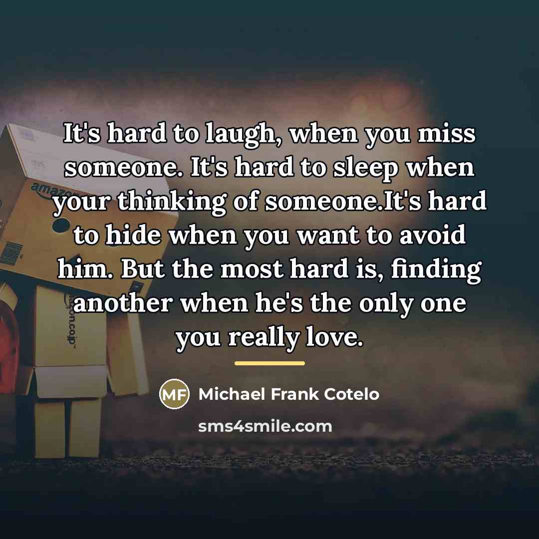 “It's hard to laugh, when you miss someone. It's hard…” quote by Michael Frank Cotelo