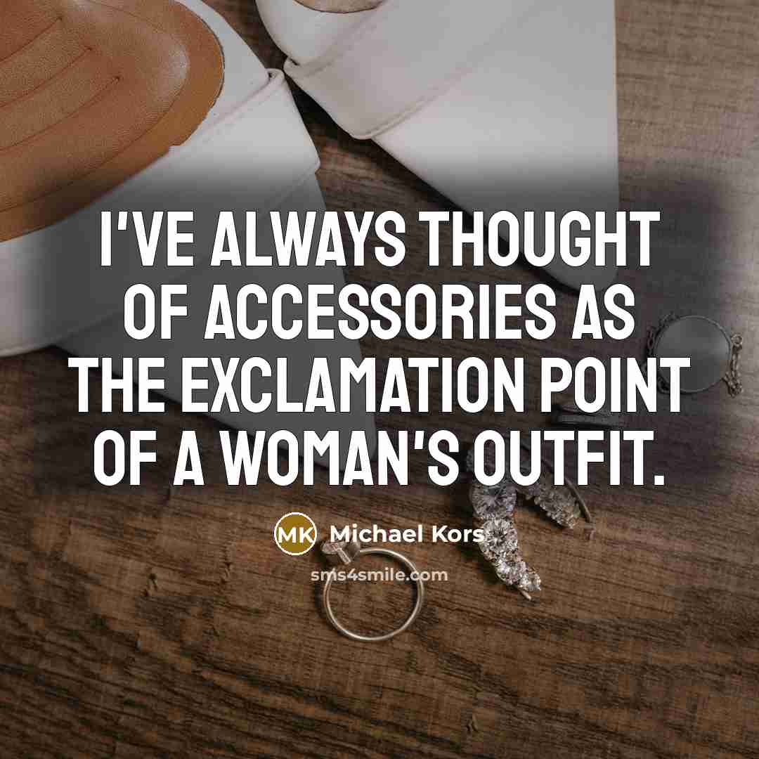 “I've always thought of accessories as the exclamation point of…” quote by Michael Kors