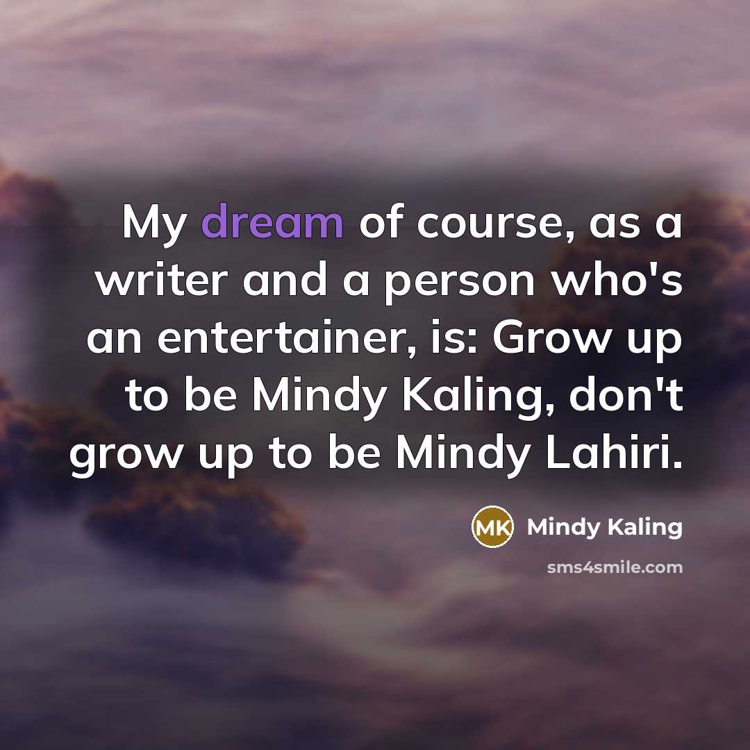“My dream of course, as a writer and a person…” quote by Mindy Kaling