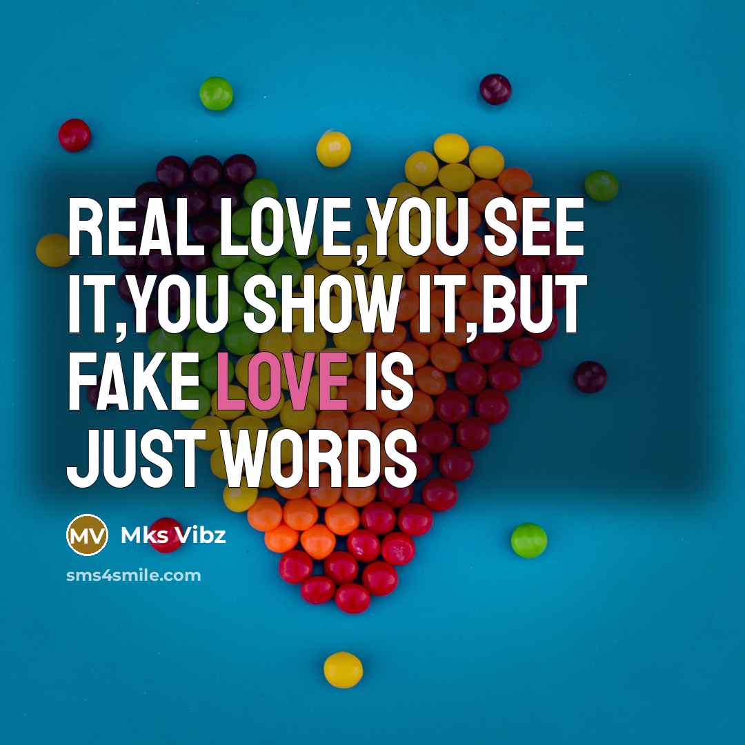 “Real love,You see it,You show it,But fake love is just…” quote by Mks Vibz