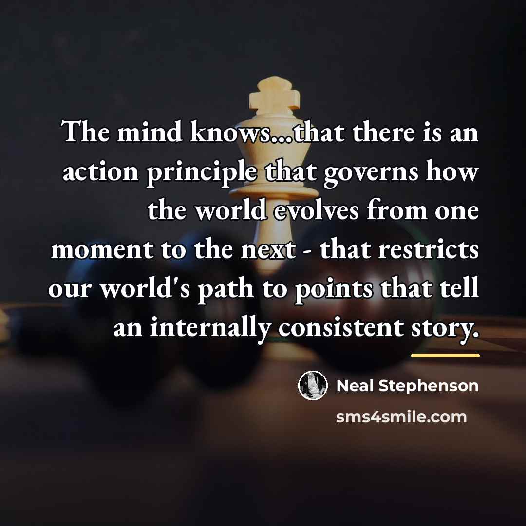 “The mind knows...that there is an action principle that governs…” quote by Neal Stephenson