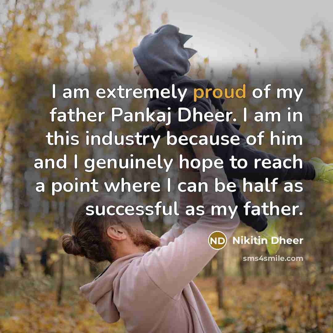 “I am extremely proud of my father Pankaj Dheer. I…” quote by Nikitin Dheer