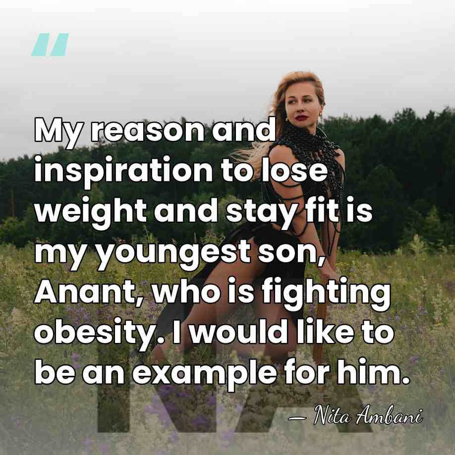 My reason and inspiration to lose weight and stay fit is my&hellip; - Nita Ambani
