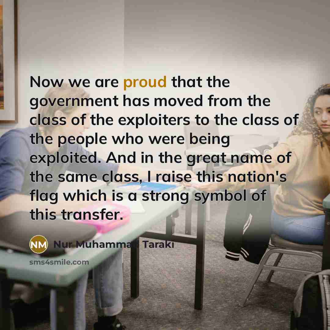 “Now we are proud that the government has moved from…” quote by Nur Muhammad Taraki
