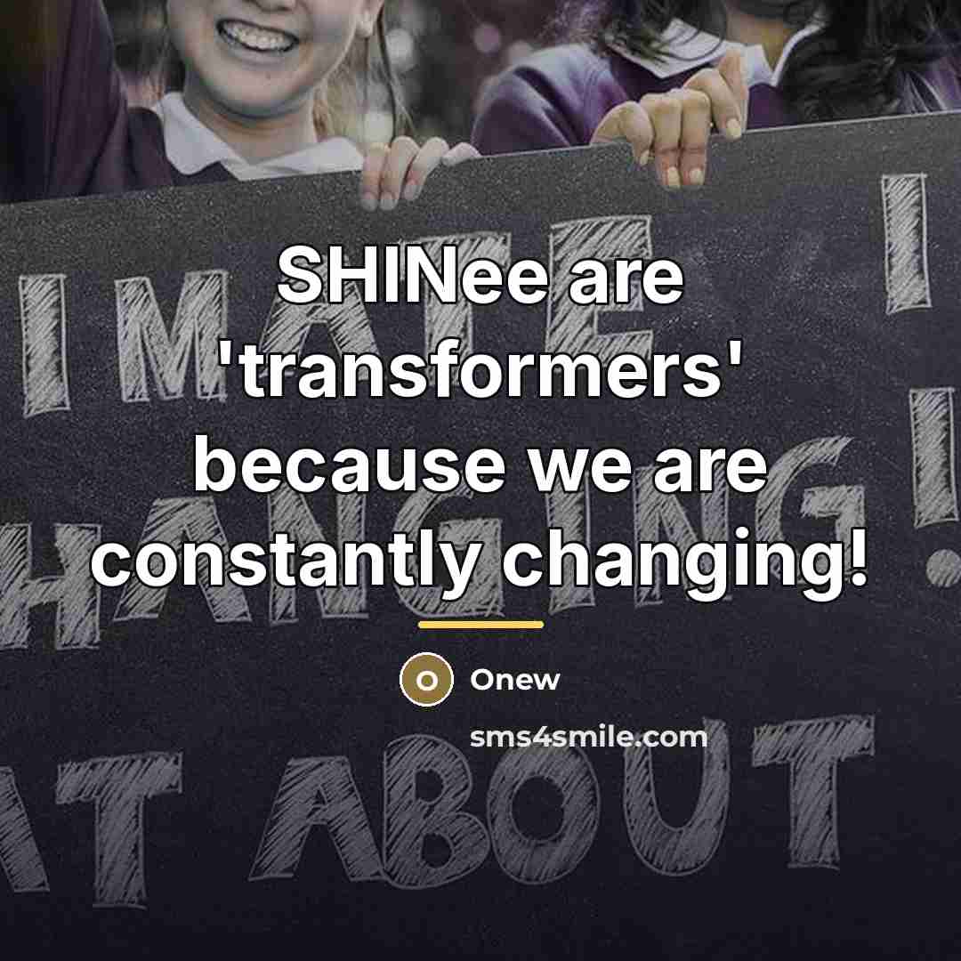 “SHINee are 'transformers' because we are constantly changing!…” quote by Onew