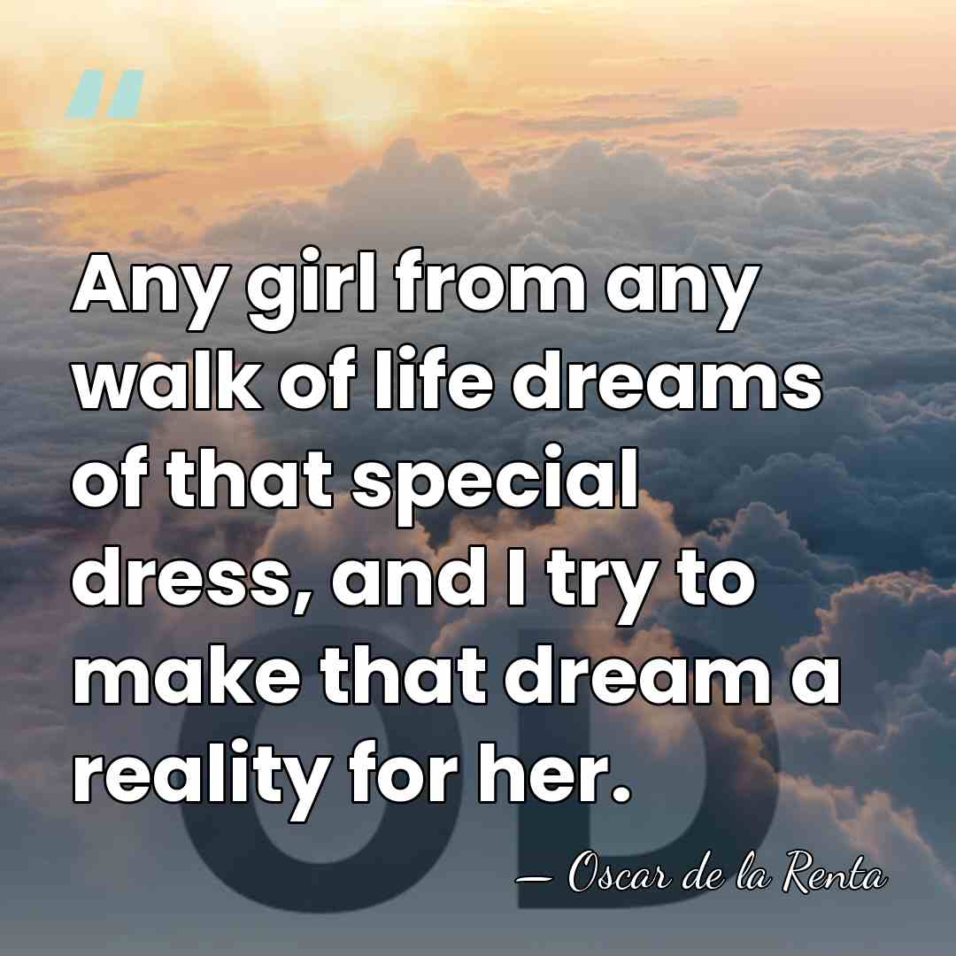 Any girl from any walk of life dreams of that special dress,&hellip; - Oscar de la Renta