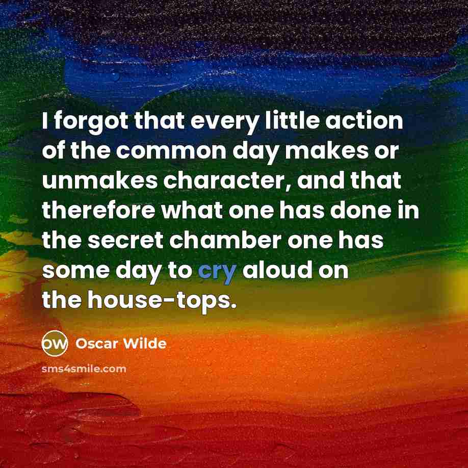 “I forgot that every little action of the common day…” quote by Oscar Wilde