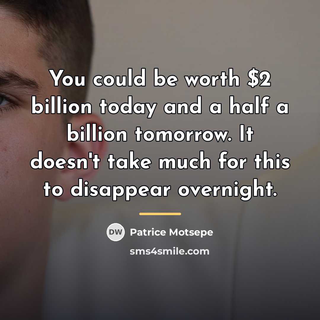 “You could be worth $2 billion today and a half…” quote by Patrice Motsepe
