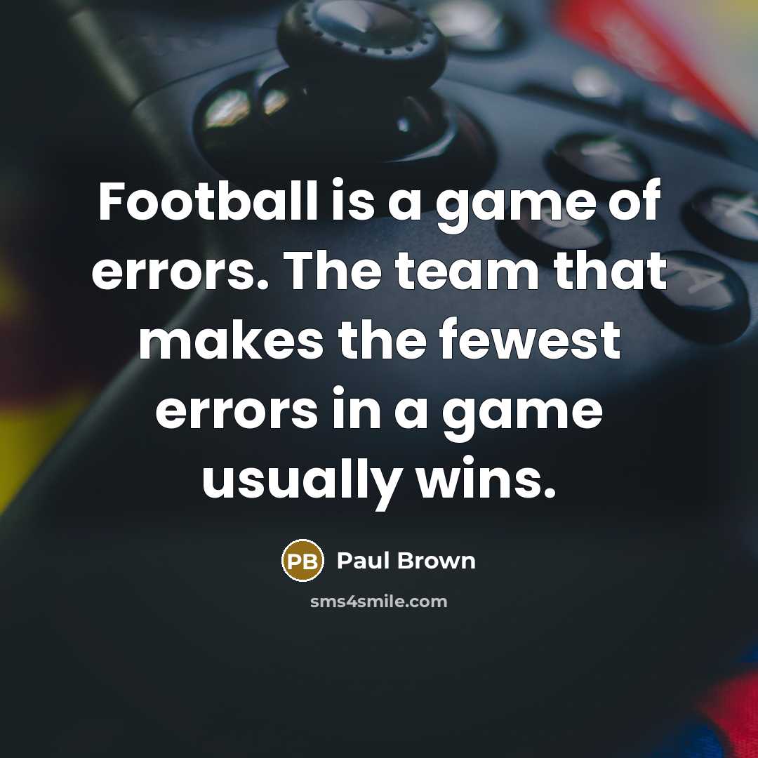 “Football is a game of errors. The team that makes…” quote by Paul Brown