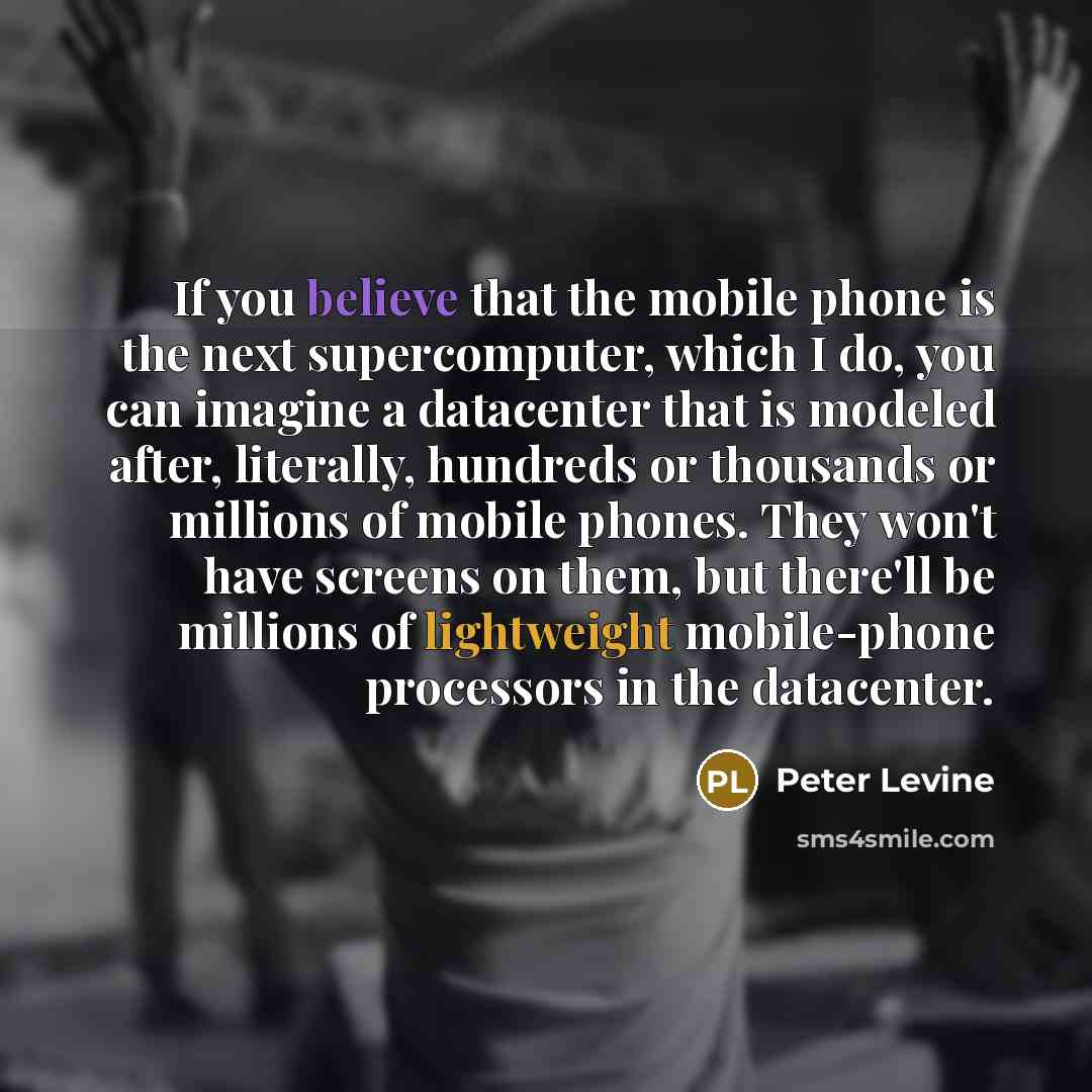 “If you believe that the mobile phone is the next…” quote by Peter Levine