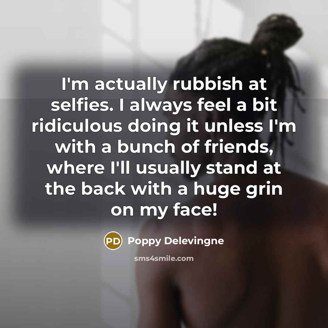 “I'm actually rubbish at selfies. I always feel a bit…” quote by Poppy Delevingne