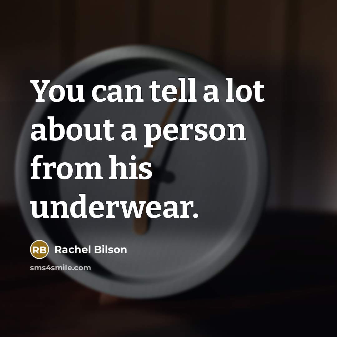 “You can tell a lot about a person from his underwear.” quote by Rachel Bilson
