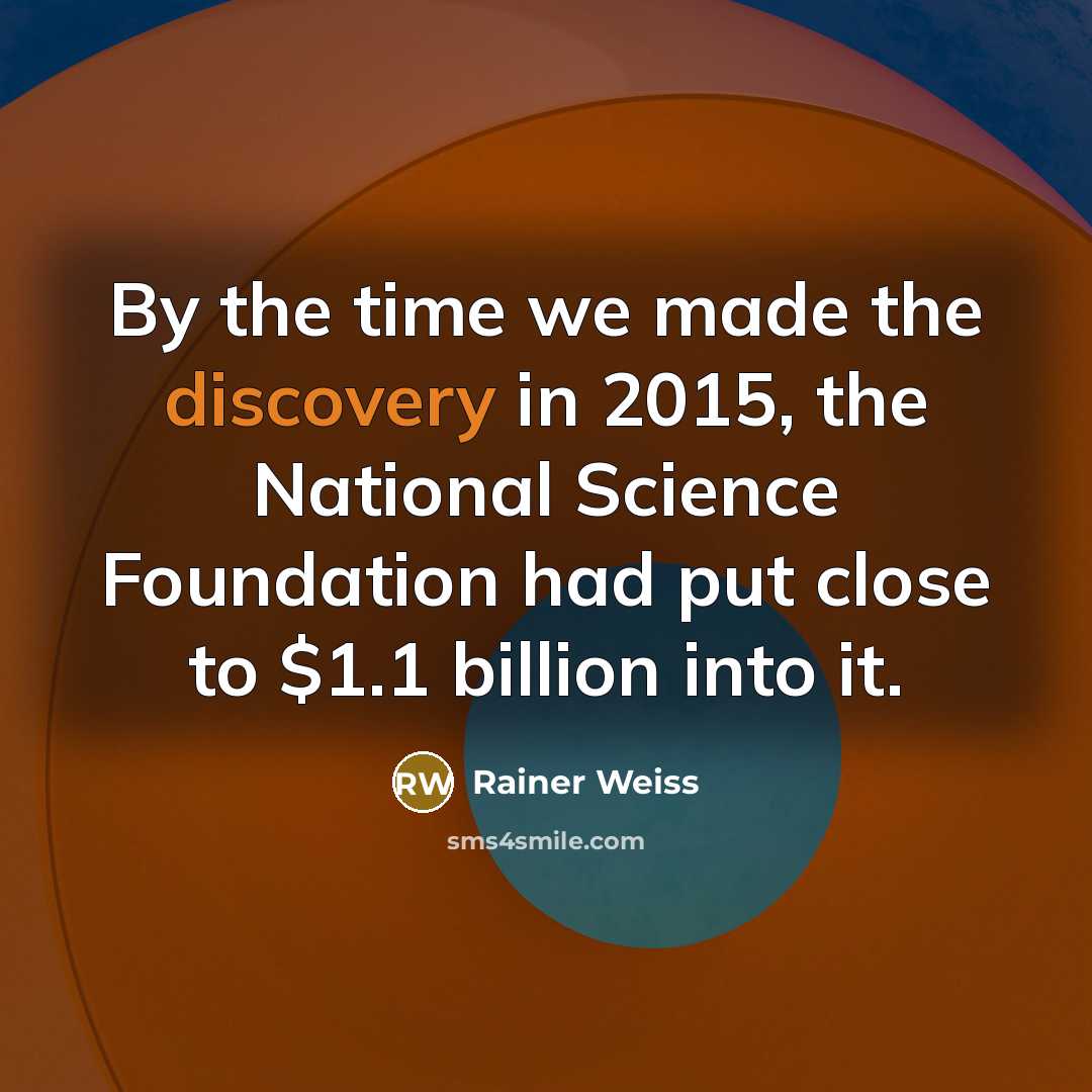 “By the time we made the discovery in 2015, the…” quote by Rainer Weiss