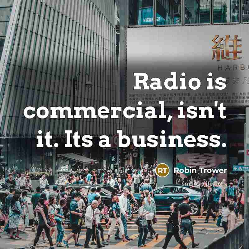 “Radio is commercial, isn't it. Its a business.…” quote by Robin Trower