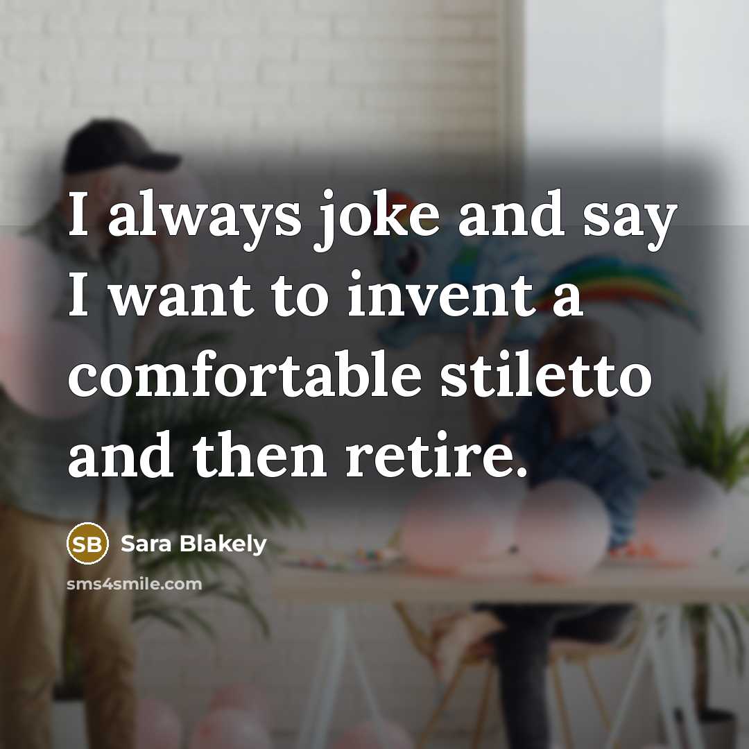 “I always joke and say I want to invent a…” quote by Sara Blakely