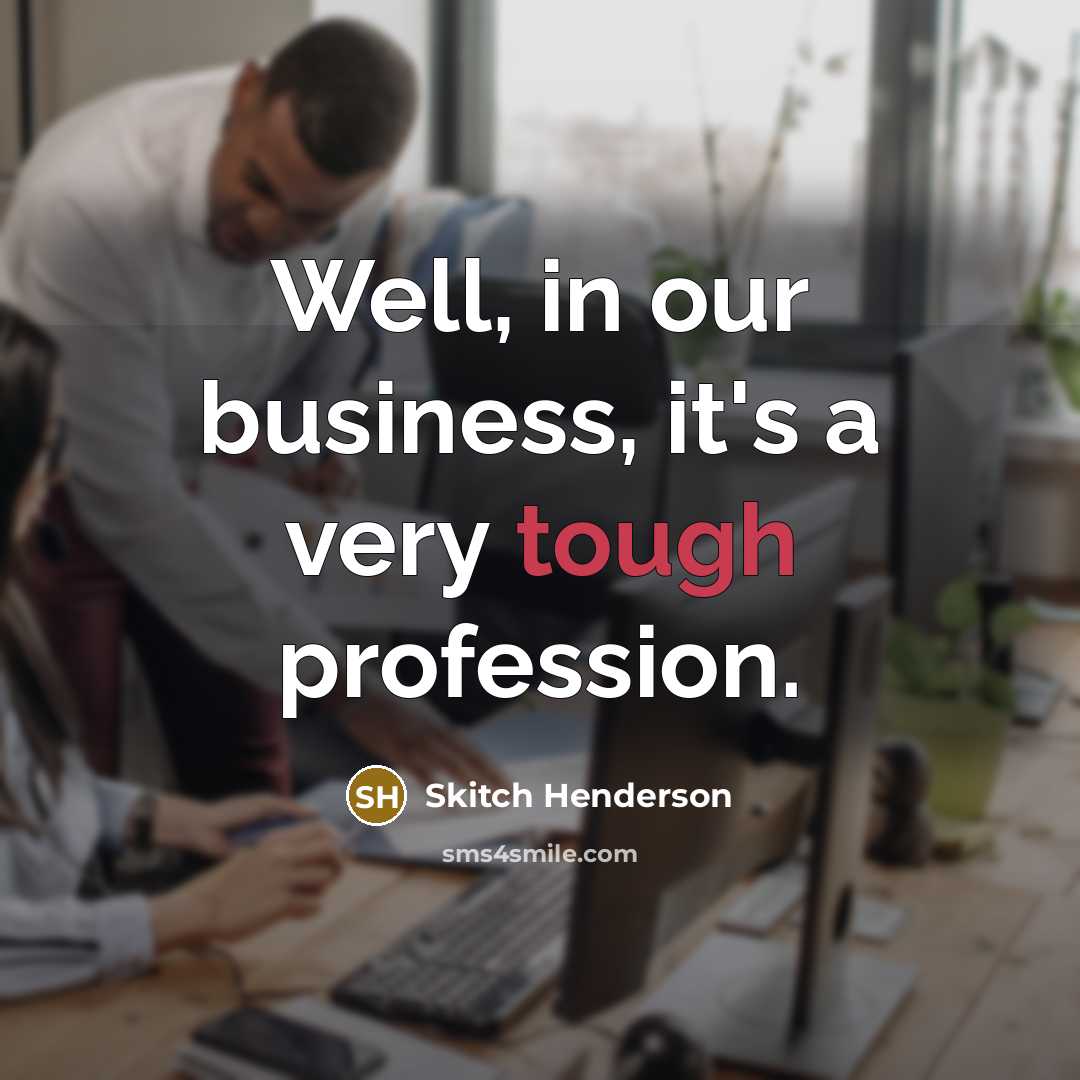 “Well, in our business, it's a very tough profession.…” quote by Skitch Henderson