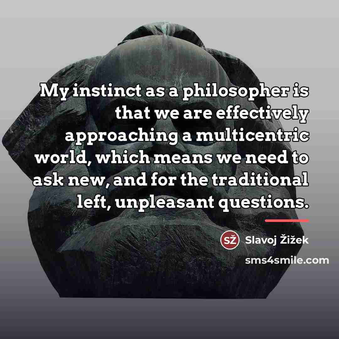“My instinct as a philosopher is that we are effectively…” quote by Slavoj Zizek
