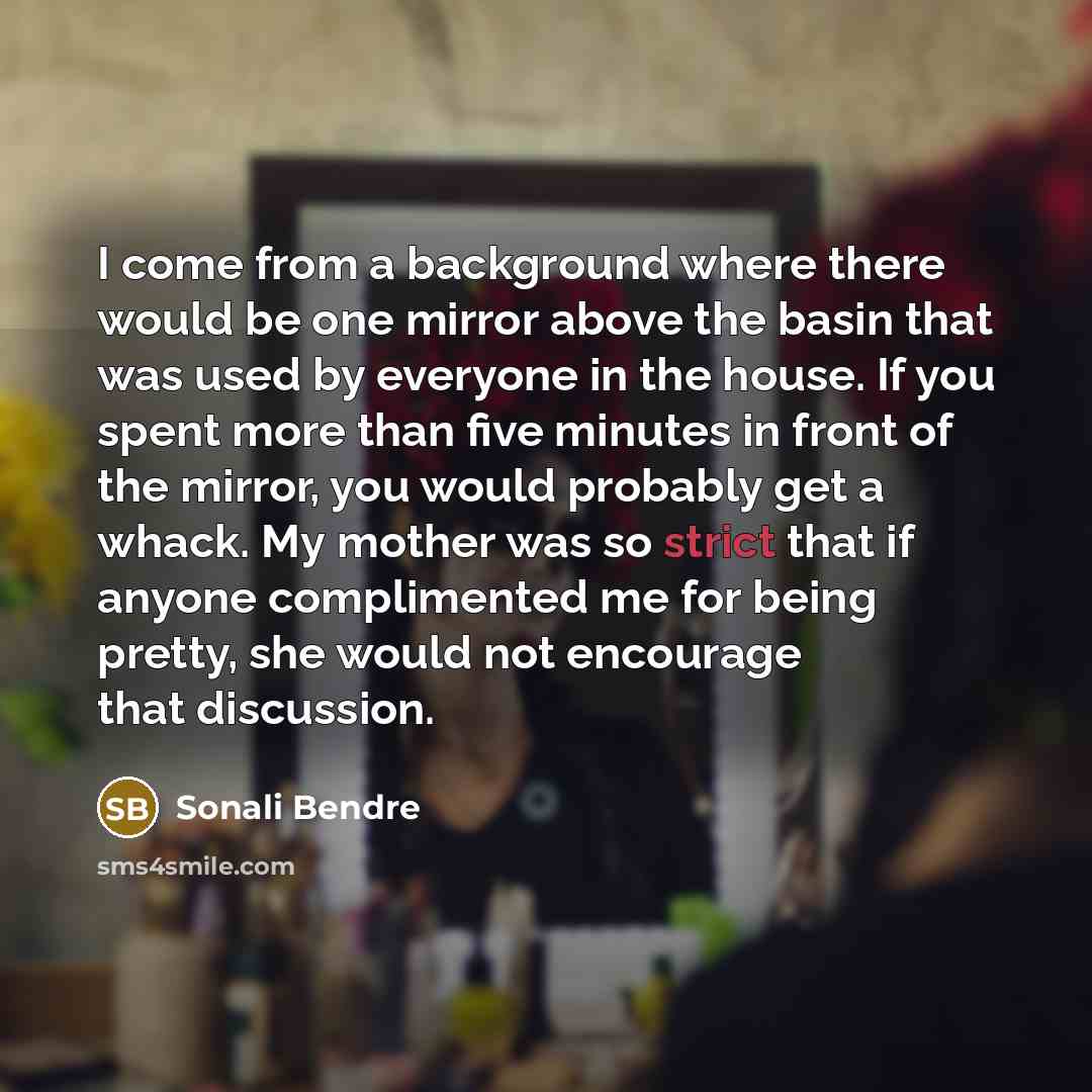 “I come from a background where there would be one…” quote by Sonali Bendre