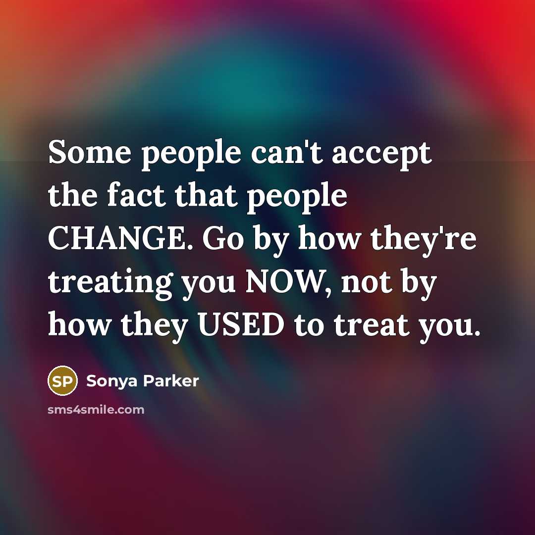 “Some people can't accept the fact that people CHANGE. Go…” quote by Sonya Parker