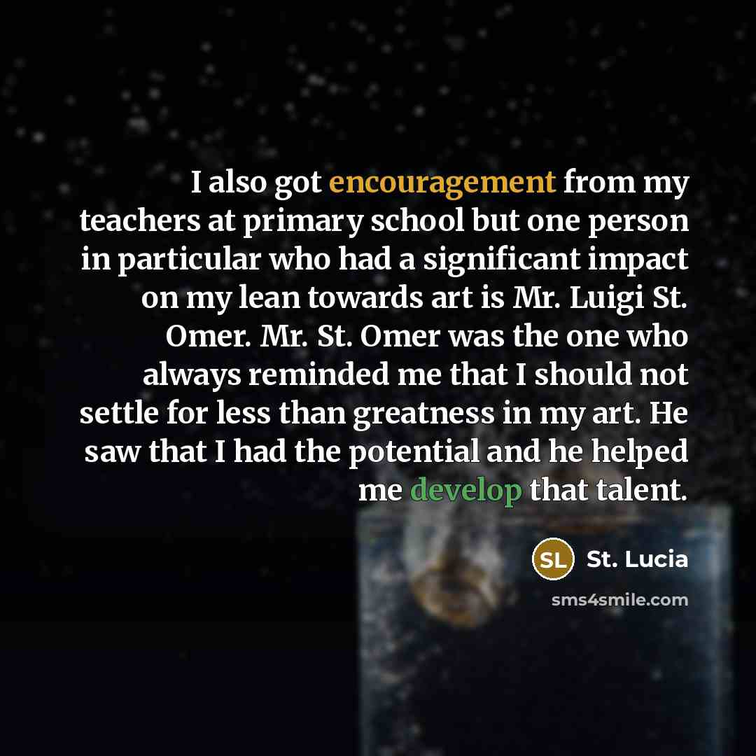 “I also got encouragement from my teachers at primary school…” quote by St. Lucia