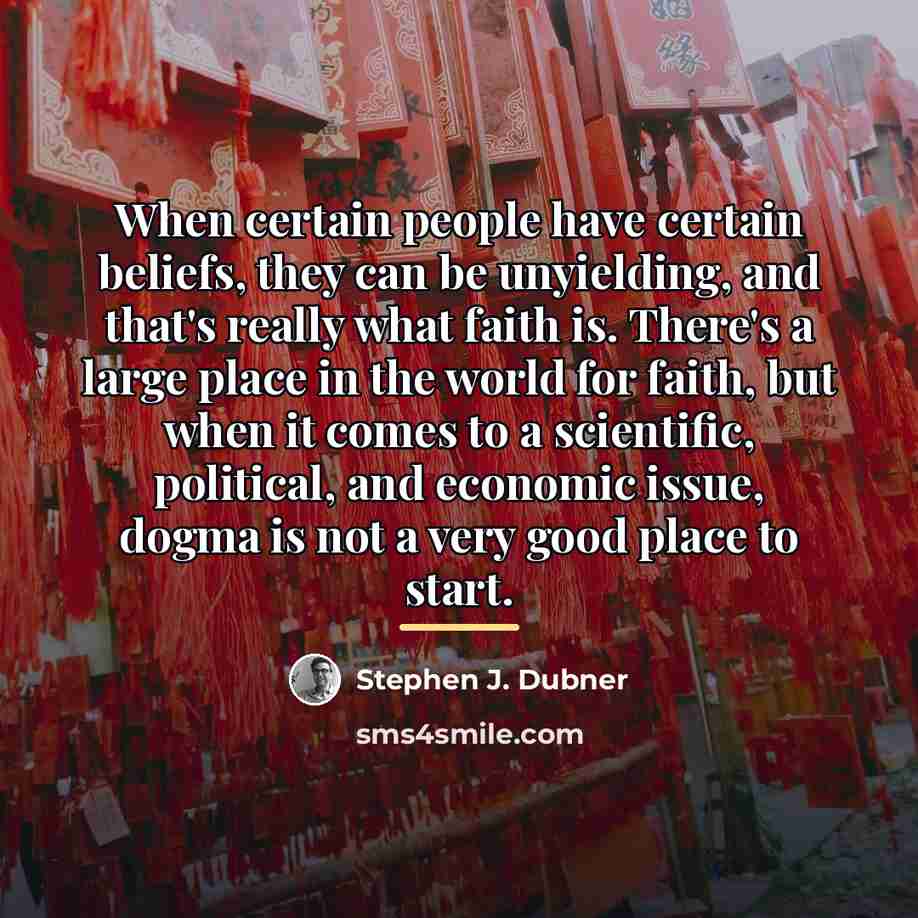 “When certain people have certain beliefs, they can be unyielding,…” quote by Stephen J. Dubner