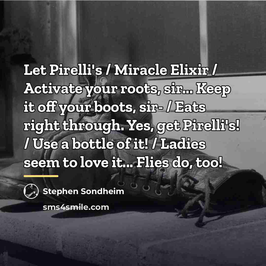 “Let Pirelli's / Miracle Elixir / Activate your roots, sir...…” quote by Stephen Sondheim