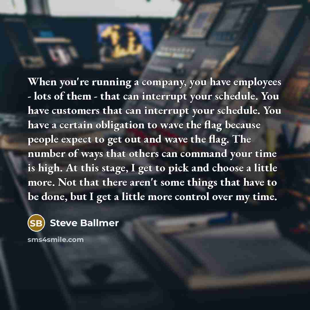 “When you're running a company, you have employees - lots…” quote by Steve Ballmer