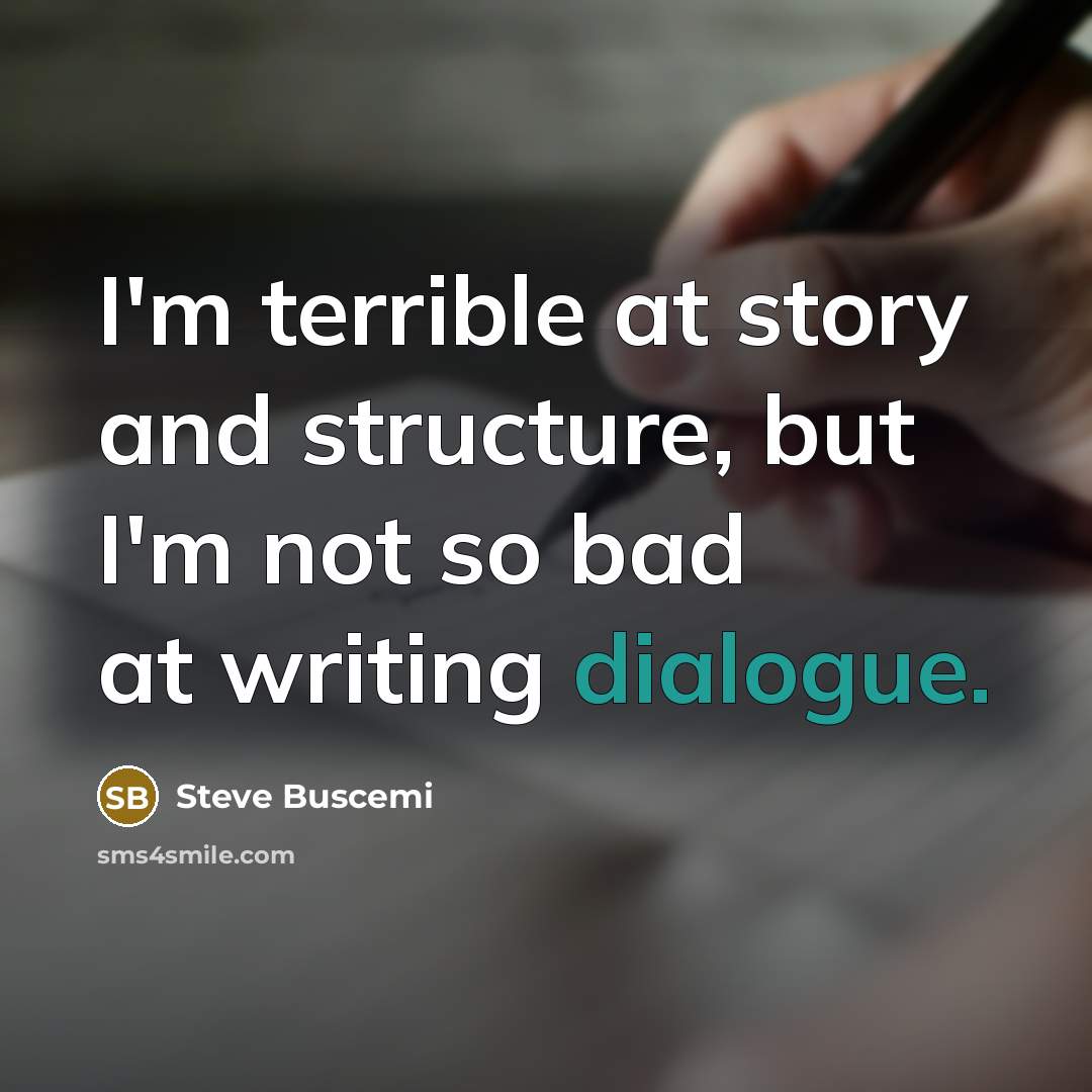 “I'm terrible at story and structure, but I'm not so…” quote by Steve Buscemi