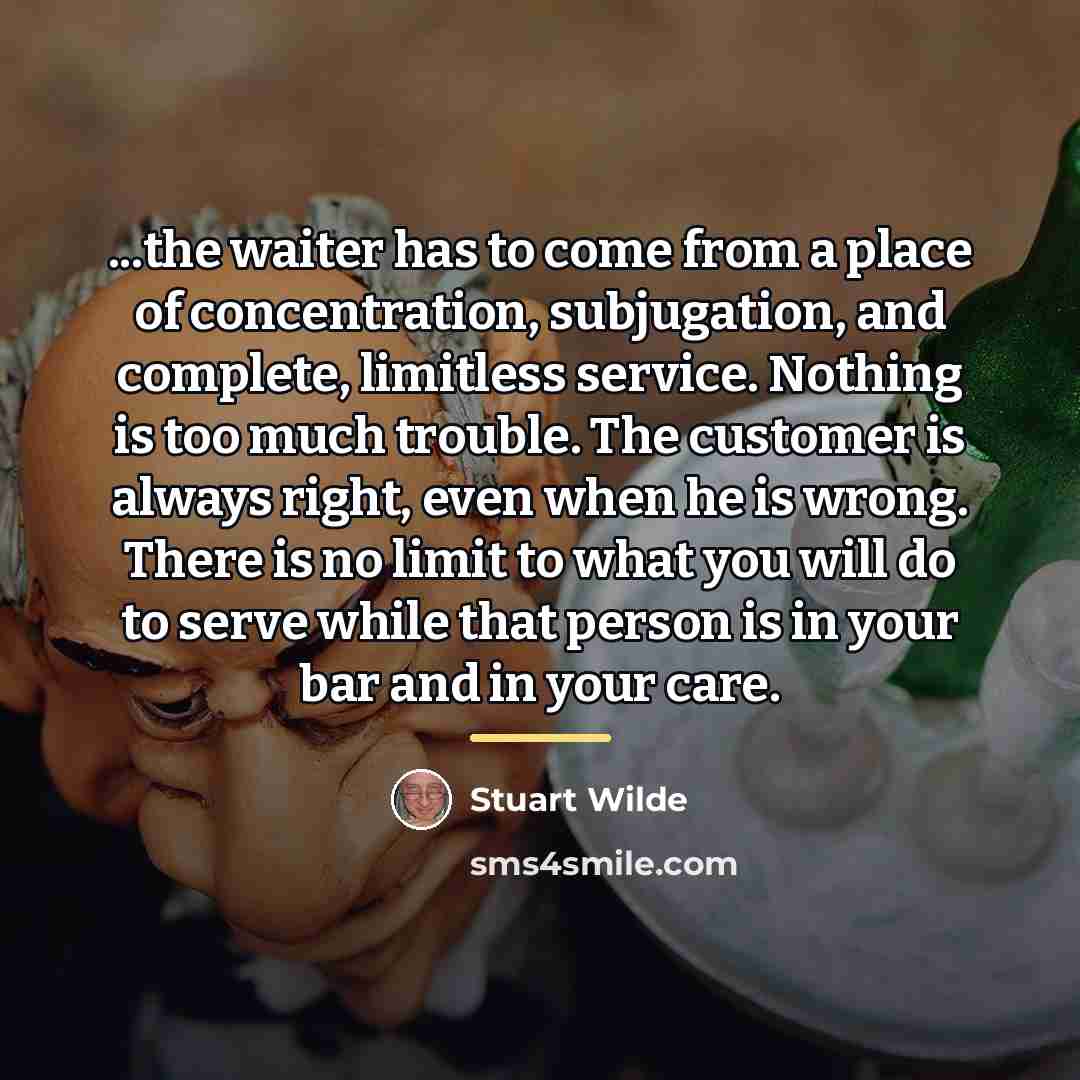 “...the waiter has to come from a place of concentration,…” quote by Stuart Wilde