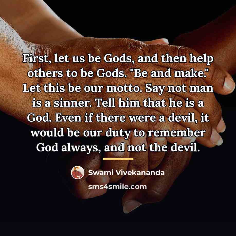 “First, let us be Gods, and then help others to…” quote by Swami Vivekananda