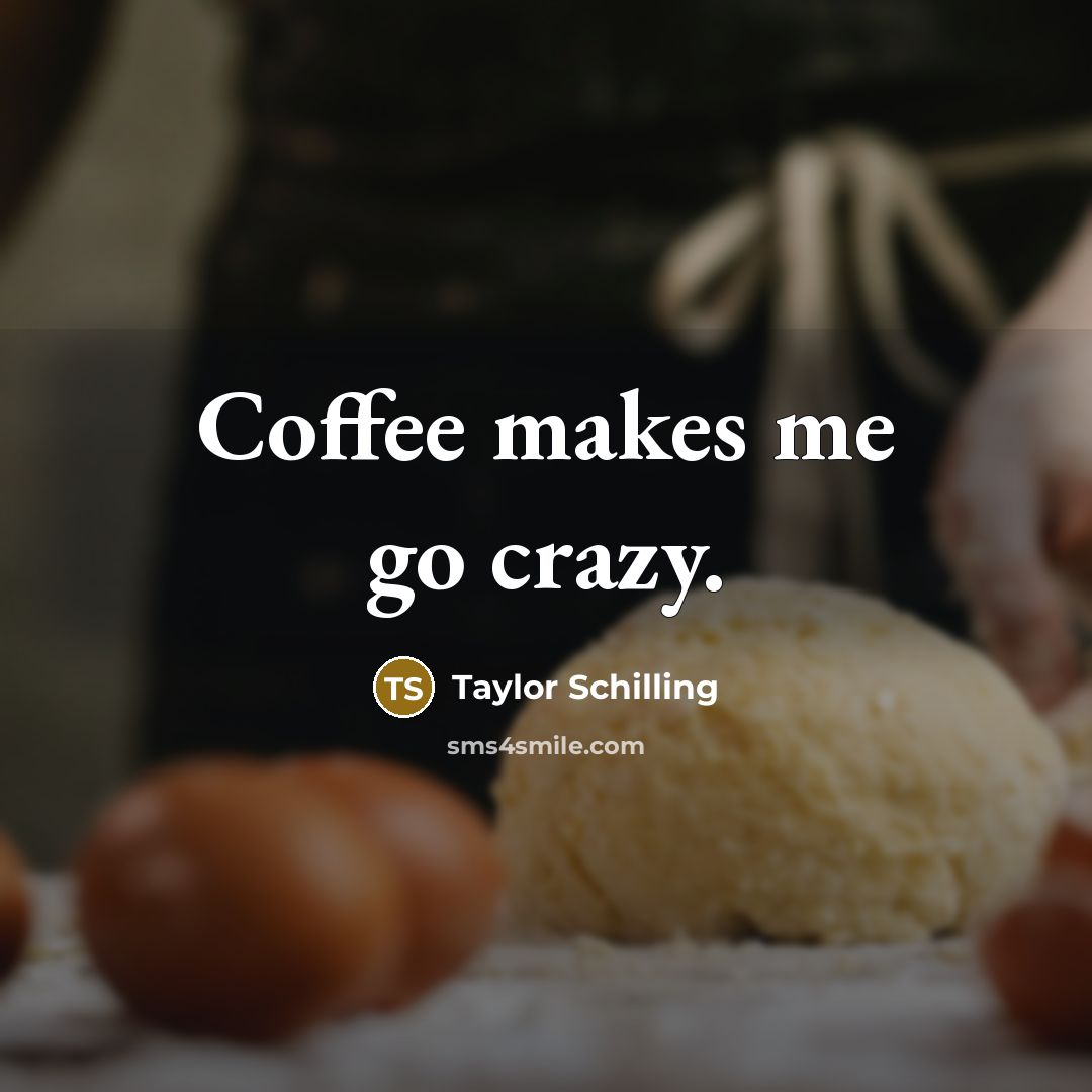 “Coffee makes me go crazy.…” quote by Taylor Schilling