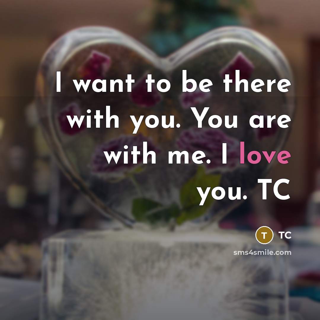 “I want to be there with you. You are with…” quote by TC