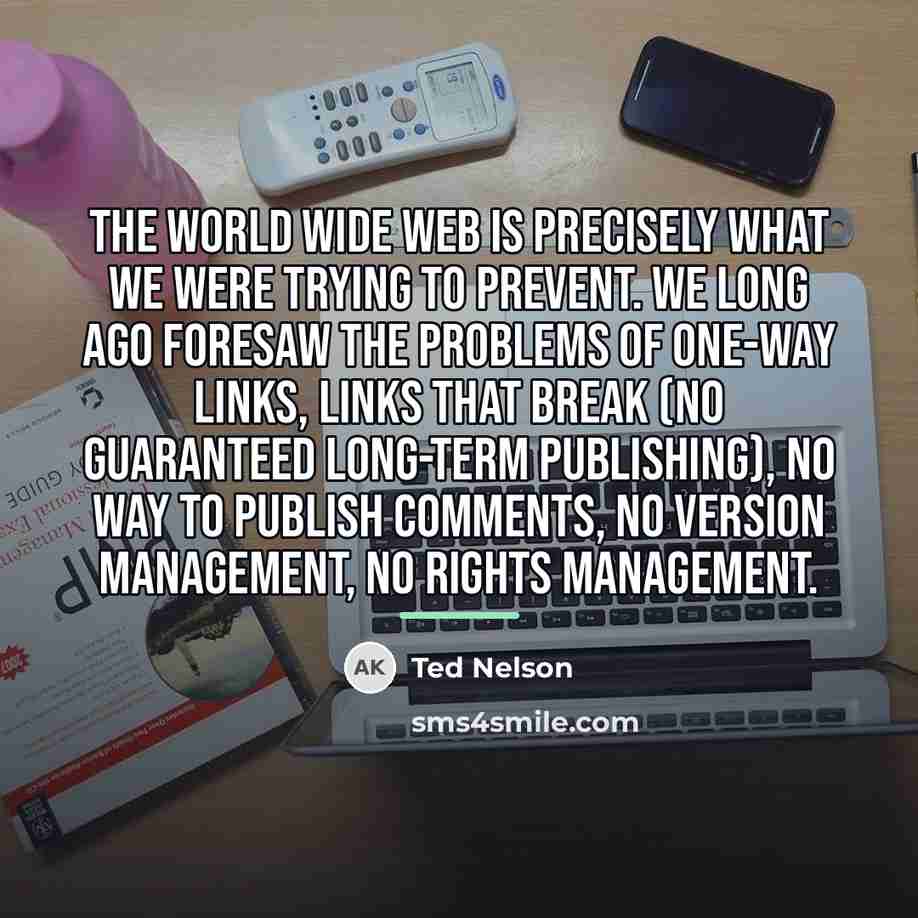 “The World Wide Web is precisely what we were trying…” quote by Ted Nelson