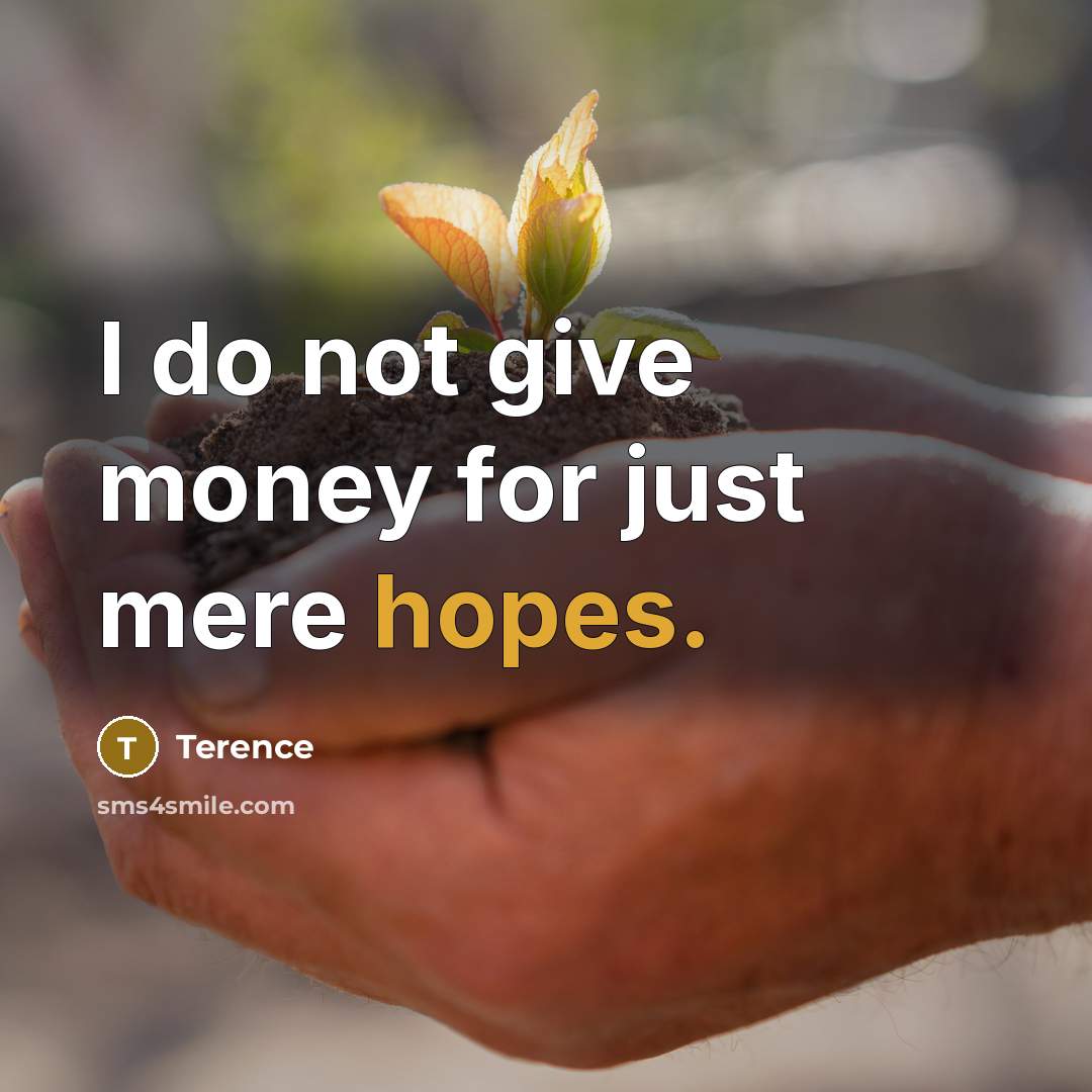 “I do not give money for just mere hopes.…” quote by Terence