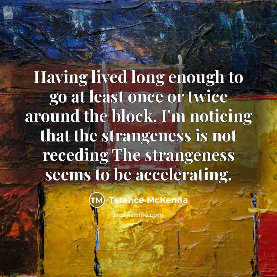 “Having lived long enough to go at least once or…” quote by Terence McKenna