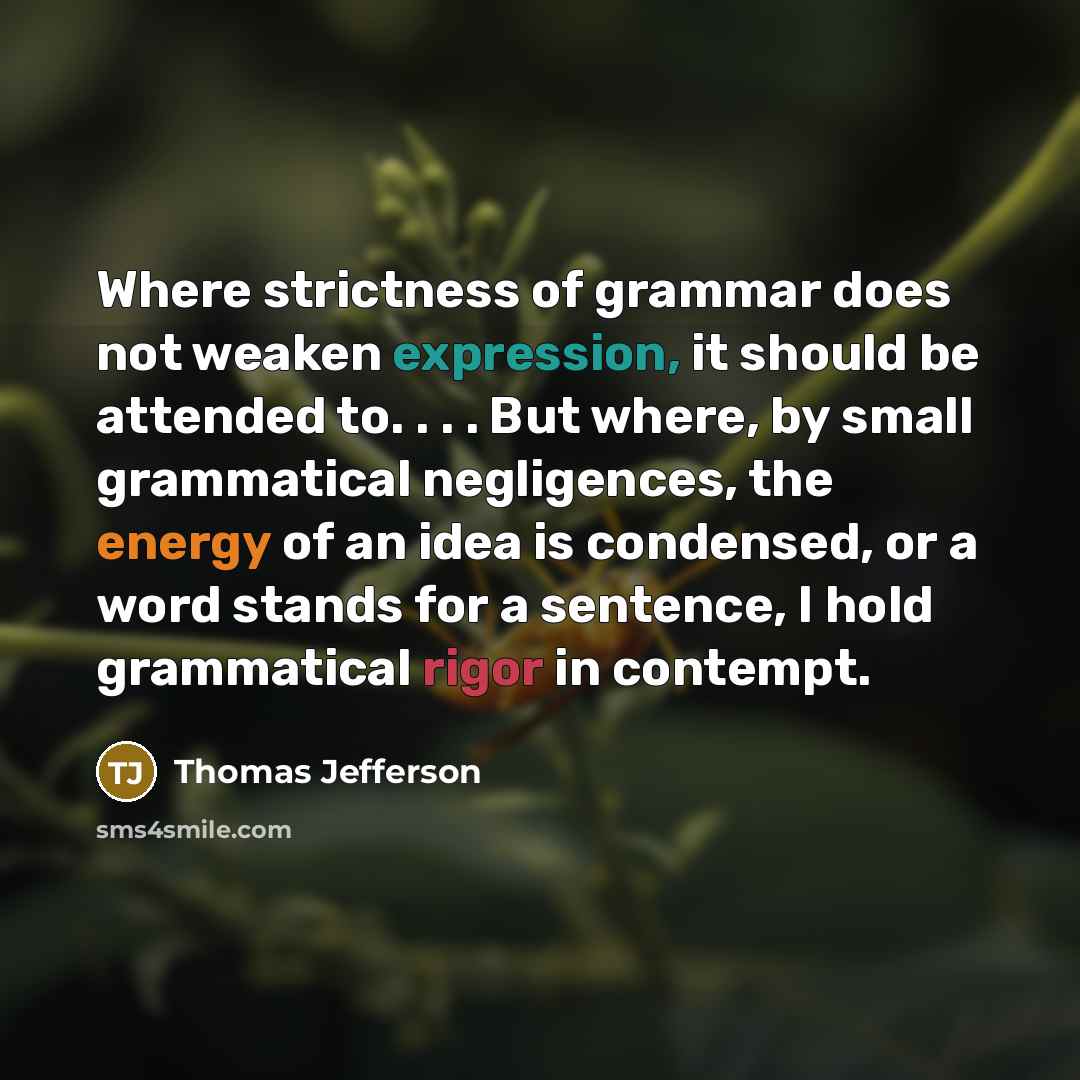 “Where strictness of grammar does not weaken expression, it should…” quote by Thomas Jefferson