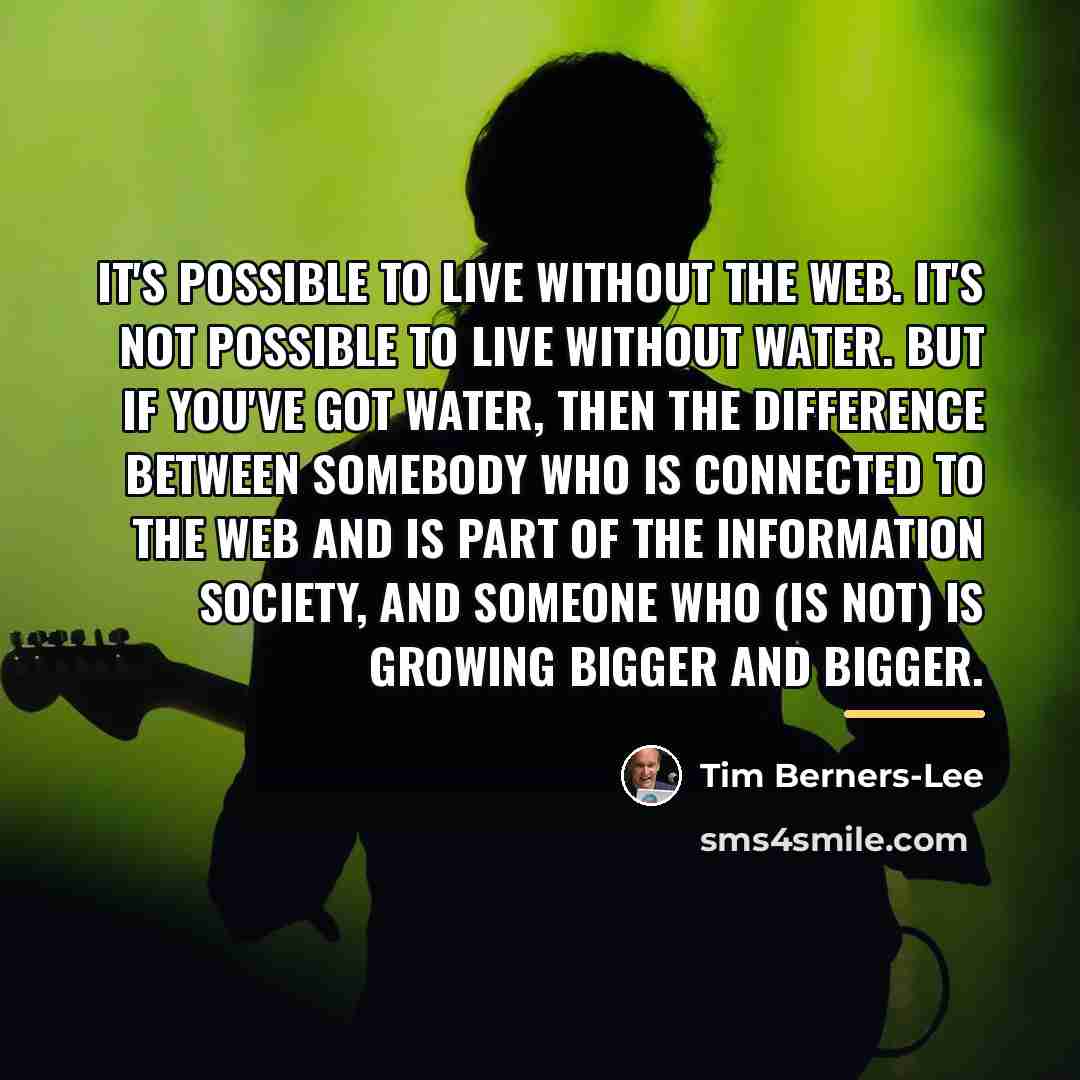 “It's possible to live without the Web. It's not possible…” quote by Tim Berners-Lee